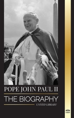 Pope John Paul II: The Biography of The Pope and his Catholic Theology; Witness Lessons for Church Living, Tresholds and Hope by Library, United