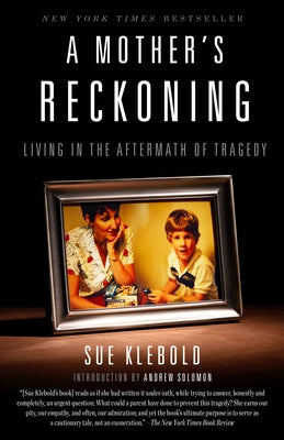 A Mother's Reckoning: Living in the Aftermath of Tragedy by Klebold, Sue