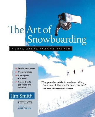 The Art of Snowboarding: Kickers, Carving, Half-Pipe, and More by Smith, Jim