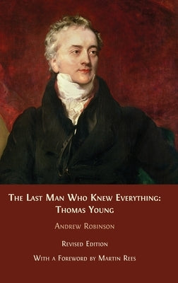 The Last Man who Knew Everything: Thomas Young by Robinson, Andrew