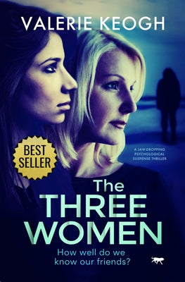 The Three Women: A Jaw-Dropping Psychological Suspense Thriller by Keogh, Valerie