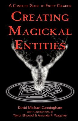 Creating Magickal Entities by Cunningham, David Michael