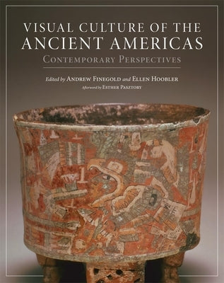 Visual Culture of the Ancient Americas: Contemporary Perspectives by Finegold, Andrew