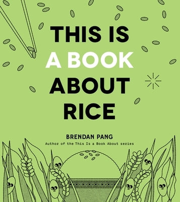 This Is a Book about Rice by Pang, Brendan