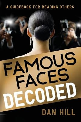 Famous Faces Decoded: A Guidebook for Reading Others by Hill, Dan