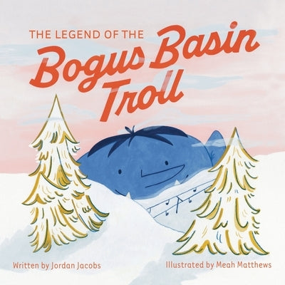 The Legend of the Bogus Basin Troll by Jacobs, Jordan