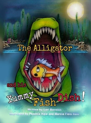 The Alligator and his Yummy Fish Dish by Bernish, Lori Lynn