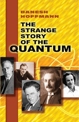 The Strange Story of the Quantum by Hoffmann, Banesh