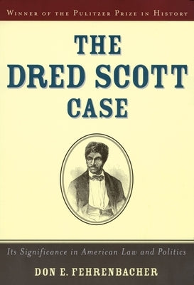 The Dred Scott Case: Its Significance in American Law and Politics by Fehrenbacher, Don E.