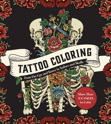 Tattoo Coloring: From Pin-Ups and Roses to Sailors and Skulls - More Than 100 Pages to Color by Editors of Chartwell Books