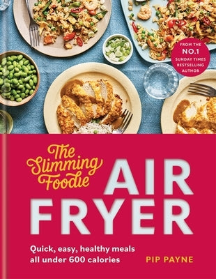 Slimming Foodie Air Fryer: Quick, Easy, Healthy Meals All Under 600 Calories by Payne, Pip