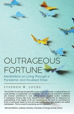 Outrageous Fortune: Meditations on Living through a Pandemic and Troubled Times by Locke, Stephen W.