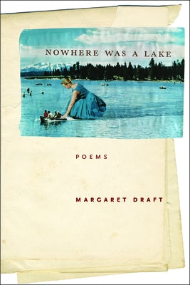 Nowhere Was a Lake by Draft, Margaret