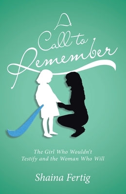 A Call to Remember: The Girl Who Wouldn't Testify and the Woman Who Will by Fertig, Shaina