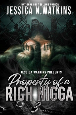 Property of a Rich Nigga 3: The Finale by Watkins, Jessica N.