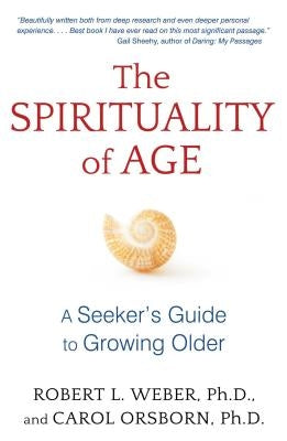 The Spirituality of Age: A Seeker's Guide to Growing Older by Weber, Robert L.