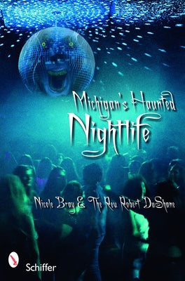 Michigan's Haunted Nightlife by Bray, Nicole