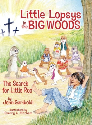Little Lopsys in the Big Woods: The Search for Little Roo by Gariboldi, John