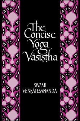 The Concise Yoga Vāsiṣṭha by Venkatesananda, Swami