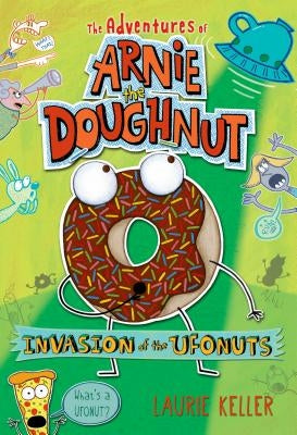 Invasion of the Ufonuts: The Adventures of Arnie the Doughnut by Keller, Laurie