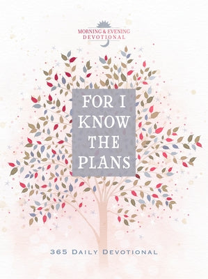 For I Know the Plans: Morning & Evening Devotional by Broadstreet Publishing Group LLC
