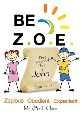 Be Z.O.E. 1-3 John Ages 8-10 by Clare, Marybeth