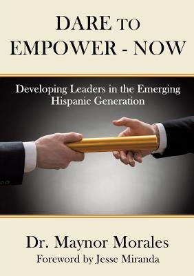 Dare to Empower - Now by Morales, Maynor