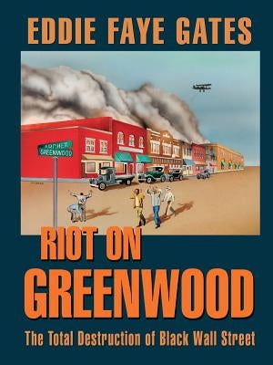 Riot on Greenwood: The Total Destruction of Black Wall Street by Gates, Eddie Faye