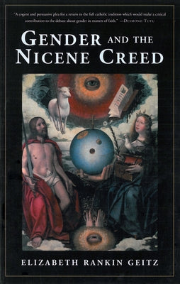 Gender and the Nicene Creed by Geitz, Elizabeth