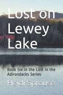 Lost on Lewey Lake: Book Six in the Lost in the Adirondacks Series by Sprouse, Heidi