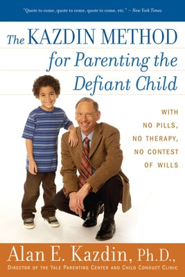 The Kazdin Method for Parenting the Defiant Child by Kazdin, Alan E.