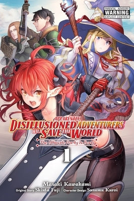 Apparently, Disillusioned Adventurers Will Save the World, Vol. 1 (Manga): The Ultimate Party Is Born by Fuji, Shinta