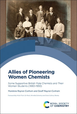 Allies of Pioneering Women Chemists: Some Supportive British Male Chemists and Their Women Students (1880-1930) by Rayner-Canham, Marelene