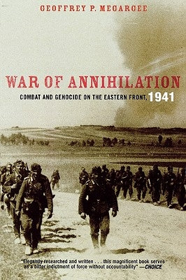 War of Annihilation: Combat and Genocide on the Eastern Front, 1941 by Megargee, Geoffrey P.