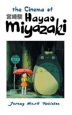 The Cinema of Hayao Miyazaki by Robinson, Jeremy Mark