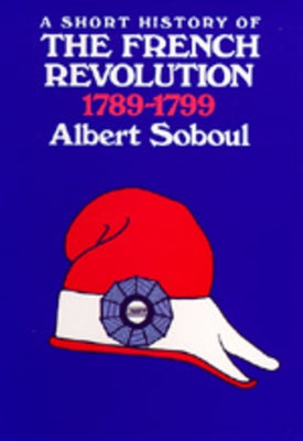 A Short History of the French Revolution, 1789-1799 by Soboul, Albert