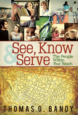 See, Know & Serve the People Within Your Reach by Bandy, Thomas G.