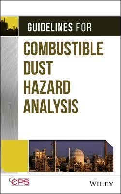 Guidelines for Combustible Dust Hazard Analysis by Center for Chemical Process Safety (CCPS