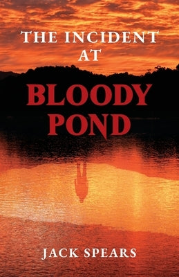 The Incident at Bloody Pond: Sequel to Trust Me with Your Life by Spears, Jack