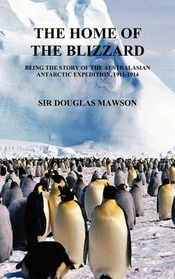 The Home of the Blizzard by Mawson, Douglas