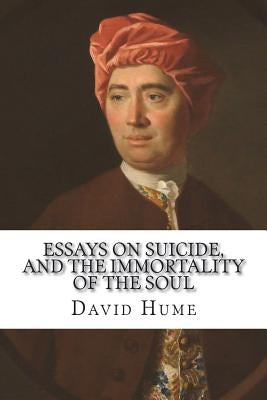 Essays on suicide, and the immortality of the soul by Hume, David