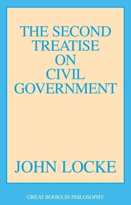 The Second Treatise of Civil Government by Locke, John