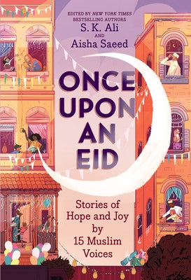Once Upon an Eid: Stories of Hope and Joy by 15 Muslim Voices by Ali, S. K.