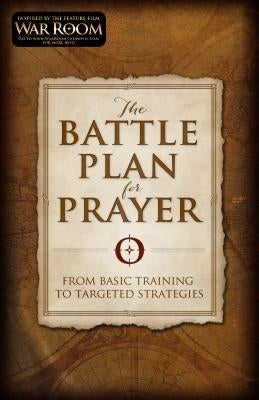 The Battle Plan for Prayer: From Basic Training to Targeted Strategies by Kendrick, Stephen