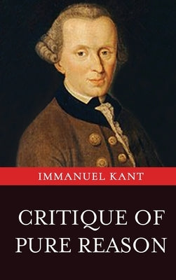 Critique of Pure Reason by Kant, Immanuel