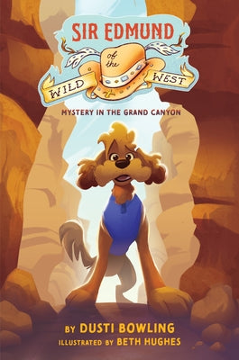 Sir Edmund of the Wild West: Mystery in the Grand Canyon by Bowling, Dusti