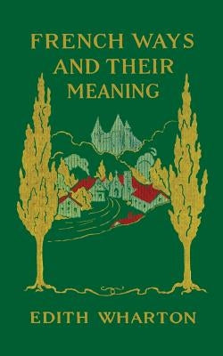 French Ways and Their Meaning by Wharton, Edith