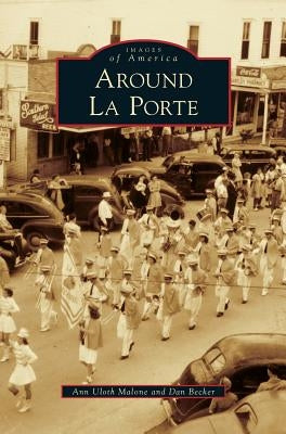 Around La Porte by Uloth Malone, Ann