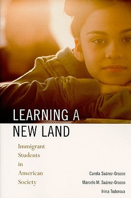 Learning a New Land: Immigrant Students in American Society by Su&#195;&#161;rez-Orozco, Carola