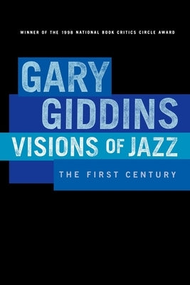 Visions of Jazz: The First Century by Giddins, Gary